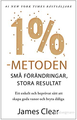 1% metoden: Små förändringar, stora resultat. Ett enkelt och beprövat sätt att skapa goda vanor bryta dåliga 9789198624601