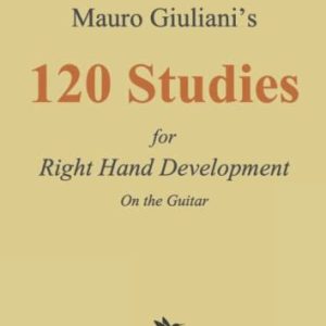 120 Studies for Right Hand Development on the Guitar by Mauro Giuliani 9798436411941 120 Studies for Right Hand Development on the Guitar by Mauro Giuliani 9798436411941